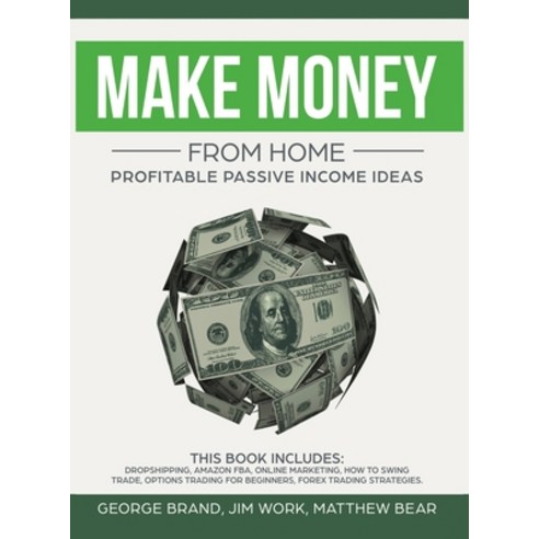 Make Money From Home: Profitable Passive Income Ideas. This Book Includes: Dropshipping Amazon FBA ... Hardcover, Wellbeing Lifestyle Ltd, English, 9781914043659