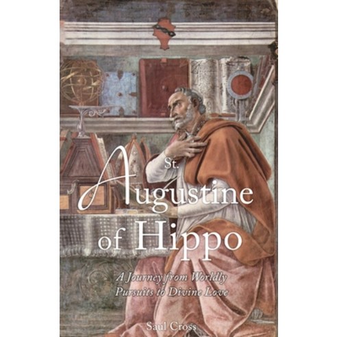 (영문도서) St. Augustine of Hippo: A Journey from Worldly Pursuits to Divine Love Paperback, Independently Published, English, 9798395163202