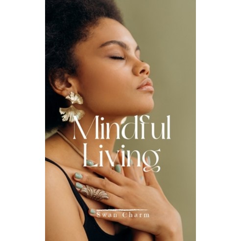 (영문도서) Mindful Living Paperback, Swan Charm Publishing, English, 9789916391327