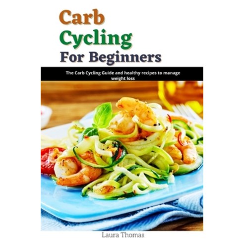 (영문도서) Carb Cycling for Beginners: The Carb Cycling guide and healthy recipes to manage weight loss Paperback, Independently Published, English, 9798514368464