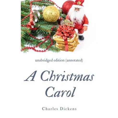 A Christmas Carol (annotated): unabridged edition with introduction and ...