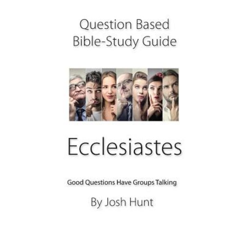 Question-based Bible Study Guide -- Ecclesiastes: Good Questions Have Groups Talking Paperback, Independently Published, English, 9781794183537