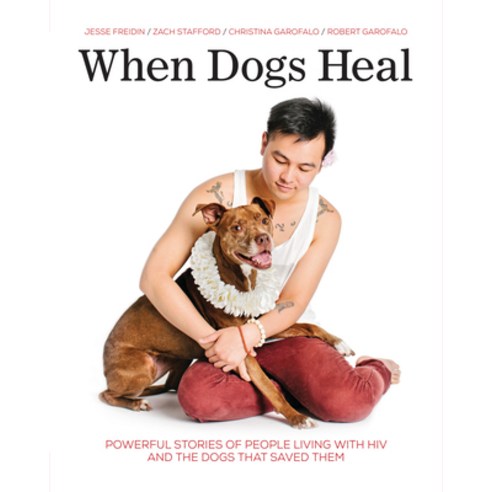 When Dogs Heal: Powerful Stories of People Living with HIV and the Dogs That Saved Them Paperback, Zest Books (Tm), English, 9781541586765