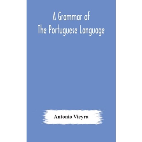 A grammar of the Portuguese language; to which is added a copious vocabulary and dialogues with ext... Hardcover, Alpha Edition, English, 9789354176784