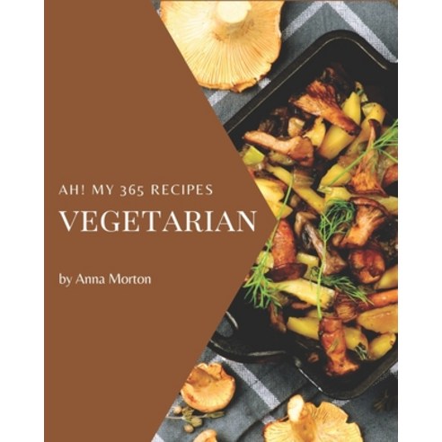 Ah! My 365 Vegetarian Recipes: Let's Get Started with The Best Vegetarian Cookbook! Paperback, Independently Published, English, 9798582106821