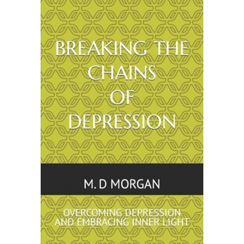 (영문도서) Breaking the Chains of Depression: Overcoming Depression and Embracing Inner Light Paperback, Independently Published, English, 9798865571957