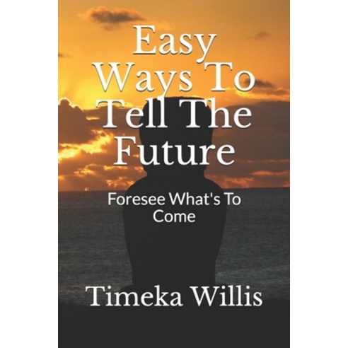 Easy Ways To Tell The Future: Foresee What''s To Come Paperback, Independently Published, English, 9798554759307