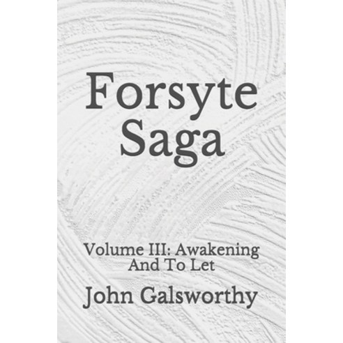 Forsyte Saga: Volume III: Awakening And To Let: (Aberdeen Classics Collection) Paperback, Independently Published