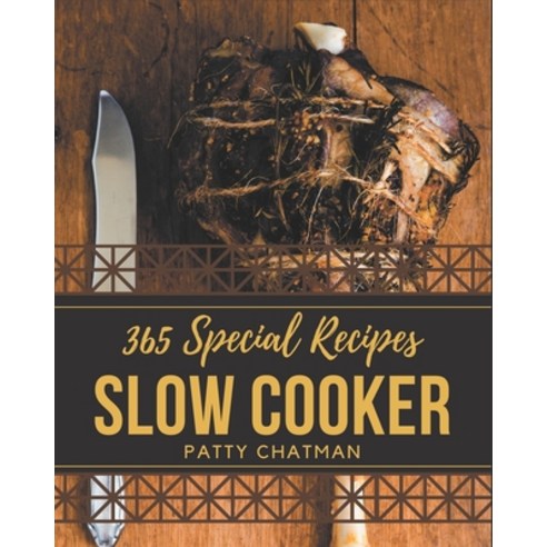 365 Special Slow Cooker Recipes: A Slow Cooker Cookbook You Will Love Paperback, Independently Published, English, 9798580042305