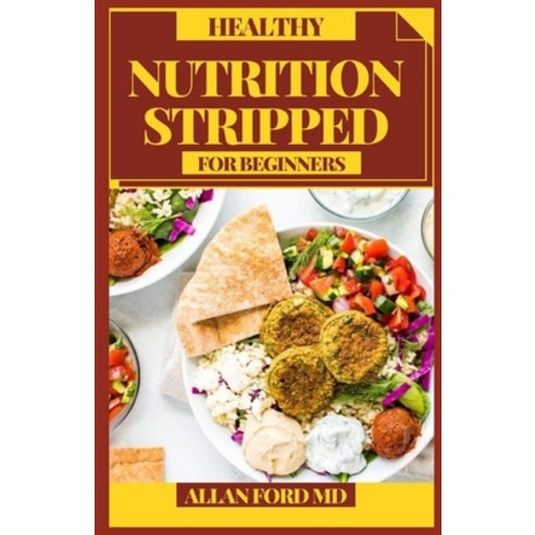 (영문도서) Healthy Nutrition Stripped for Beginners: Entire Food Plans Simplified Flavorfully Paperback, Independently Published, English, 9798521267385