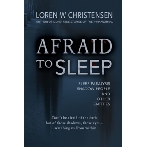 Afraid to Sleep: Sleep Paralysis Shadow People and Other Entities Paperback, Independently Published