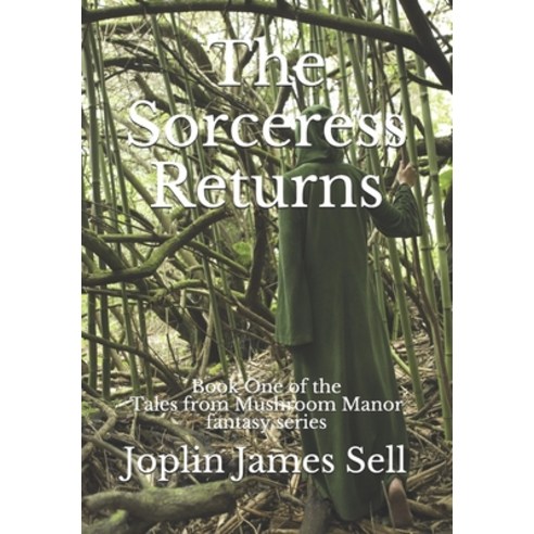 The Sorceress Returns: Book One of the Tales from Mushroom Manor fantasy series. Paperback, Independently Published