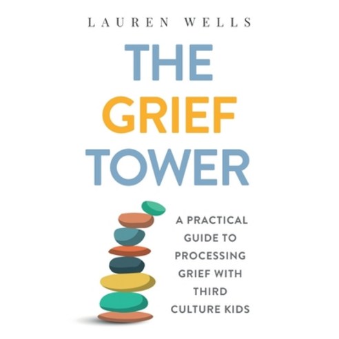 The Grief Tower: A Practical Guide to Processing Grief with Third Culture Kids Paperback, Independently Published, English, 9798594115217