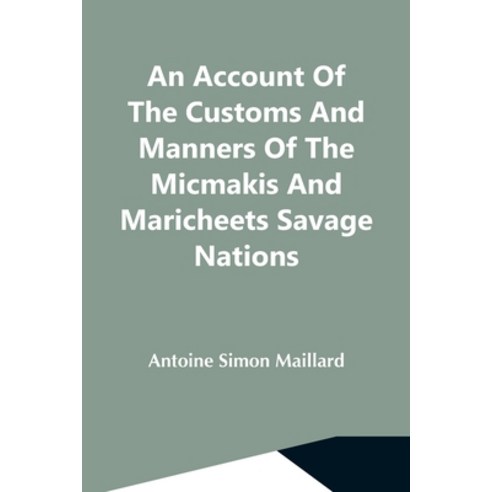 (영문도서) An Account Of The Customs And Manners Of The Micmakis And Maricheets Savage Nations; Now Depe... Paperback, Alpha Edition, English, 9789354591310