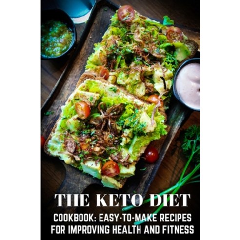 The Keto Diet Cookbook Easy-to-make Recipes For Improving Health And Fitness: Keto Books For Beginne... Paperback, Independently Published, English, 9798573228488