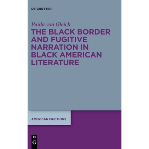 (영문도서) The Black Border and Fugitive Narration in Black American Literature Hardcover, de Gruyter, English, 9783110760590