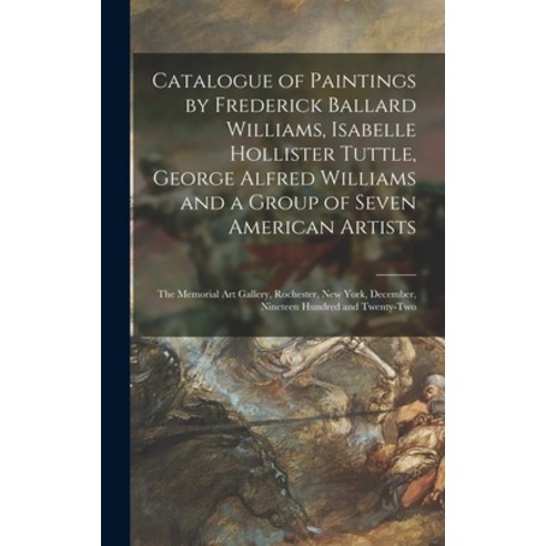 (영문도서) Catalogue of Paintings by Frederick Ballard Williams Isabelle Hollister Tuttle George Alfre... Hardcover, Legare Street Press, English, 9781013332623