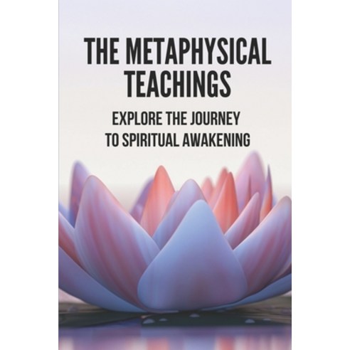 (영문도서) The Metaphysical Teachings: Explore The Journey To Spiritual Awakening: The Definition Of The... Paperback, Independently Published, English, 9798522179199