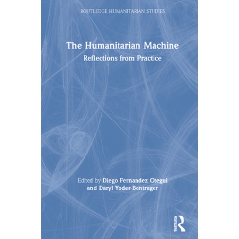 The Humanitarian Machine: Reflections from Practice Hardcover, Routledge, English, 9780367689797