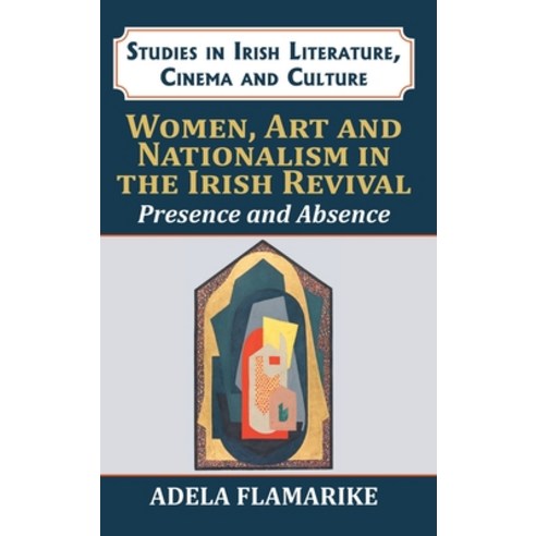 Women Art and Nationalism in the Irish Revival: Presence and Absence Hardcover, Edward Everett Root, English, 9781911454366