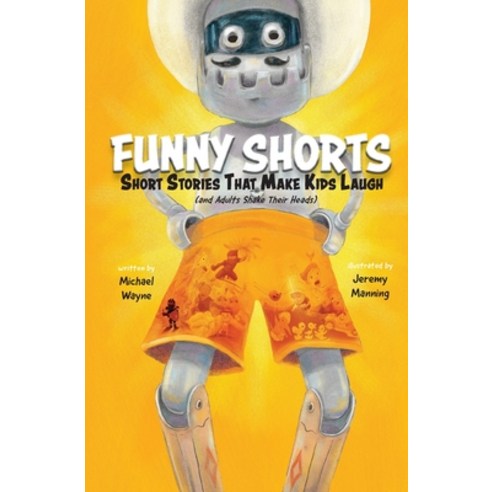Funny Shorts: Short Stories That Make Kids Laugh (and Adults Shake Their Heads) Paperback, Shorty Pants Books, English, 9781946976079