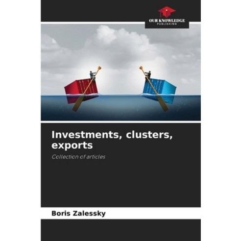 (영문도서) Investments clusters exports Paperback, Our Knowledge Publishing, English, 9786206040163