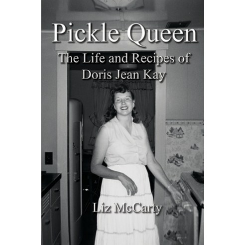(영문도서) Pickle Queen: The Life and Recipes of Doris Jean Kay Paperback, 54 Candles Publishing, English, 9780984554553