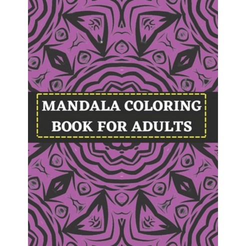 Mandala Coloring Book for Adults: 100+ Coloring Pages for Peace and Relaxation Paperback, Independently Published, English, 9798724851534