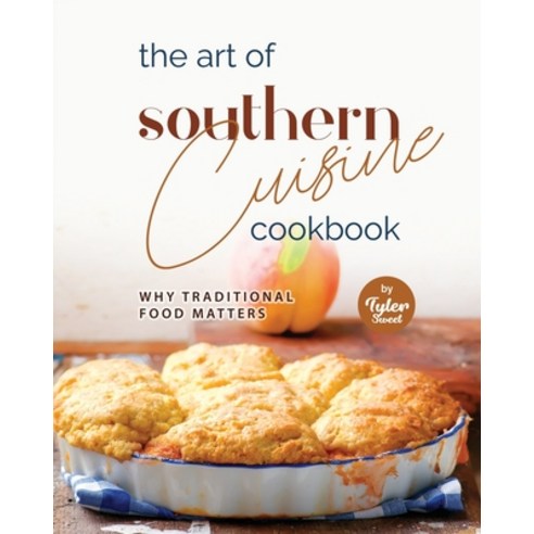 (영문도서) The Art of Southern Cuisine Cookbook: Why Traditional Food Matters Paperback, Independently Published, English, 9798378214471