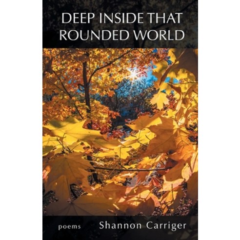Deep Inside that Rounded World Paperback, Finishing Line Press, English, 9781646623051