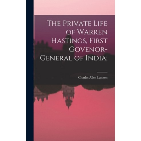 (영문도서) The Private Life of Warren Hastings First Govenor-general of India; Hardcover, Legare Street Press, English, 9781018107288