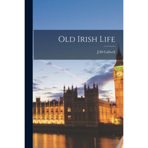 (영문도서) Old Irish Life Paperback, Legare Street Press, English, 9781016357364