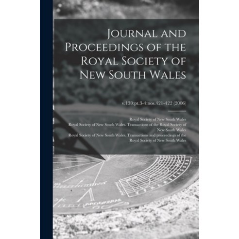(영문도서) Journal and Proceedings of the Royal Society of New South Wales; v.139: pt.3-4: nos.421-422 (... Paperback, Legare Street Press, English, 9781015141964