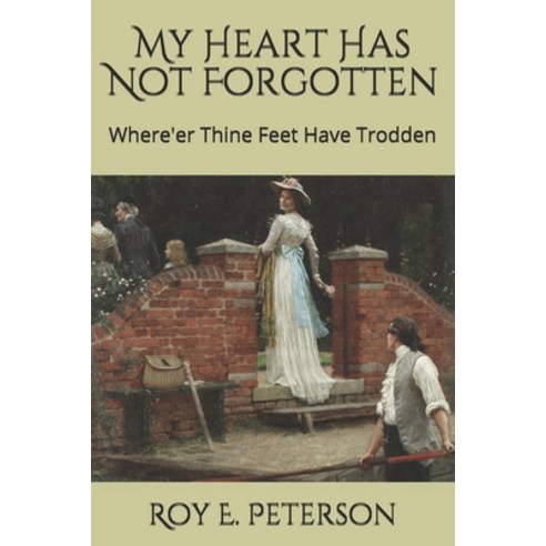 My Heart Has Not Forgotten: Where''er Thine Feet Have Trodden Paperback, Independently Published, English, 9798687707275