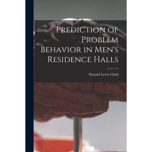 (영문도서) Prediction of Problem Behavior in Men''s Residence Halls Paperback, Hassell Street Press, English, 9781014064370