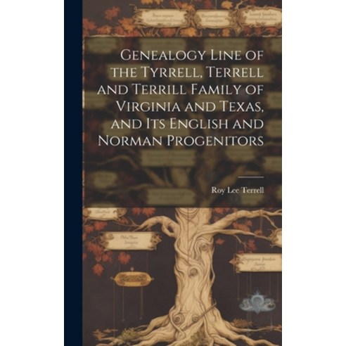 (영문도서) Genealogy Line of the Tyrrell Terrell and Terrill Family of Virginia and Texas and Its Engl... Hardcover, Hassell Street Press, English, 9781019350331