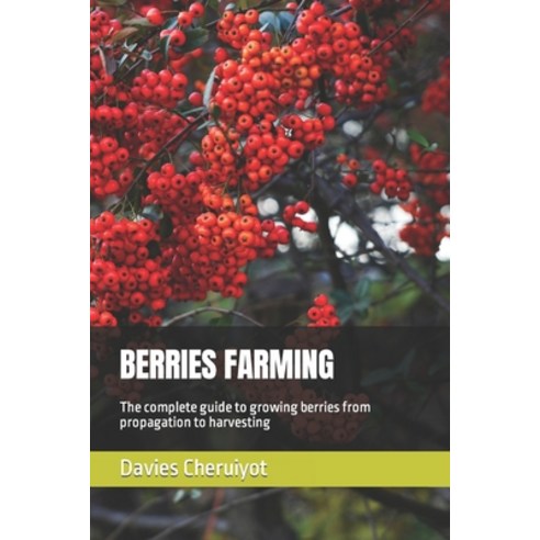 (영문도서) Berries Farming: The complete guide to growing berries from propagation to harvesting Paperback, Independently Published, English, 9798850831370