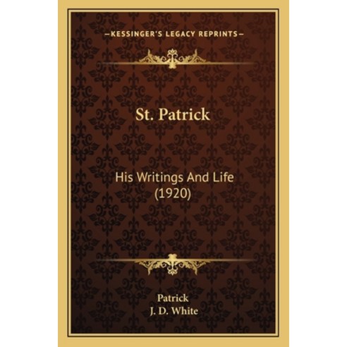 (영문도서) St. Patrick: His Writings And Life (1920) Paperback, Kessinger Publishing, English, 9781165903870