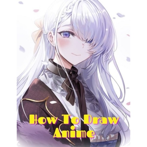 (영문도서) How to Draw Anime: Learn to Draw Anime and Manga Step by Step Anime Drawing Book for Kids & A... Paperback, Independently Published, English, 9798723921894