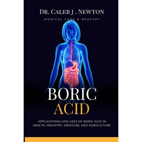 (영문도서) Boric Acid: Applications and Uses of Boric Acid in Health Industry Medicine and Agriculture Paperback, Independently Published, English, 9798877697058