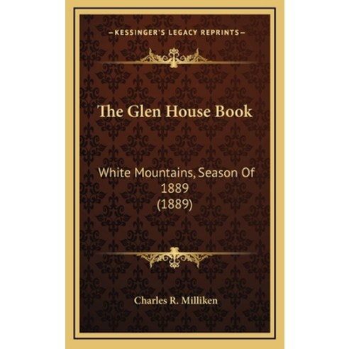 The Glen House Book: White Mountains Season Of 1889 (1889) Hardcover, Kessinger Publishing