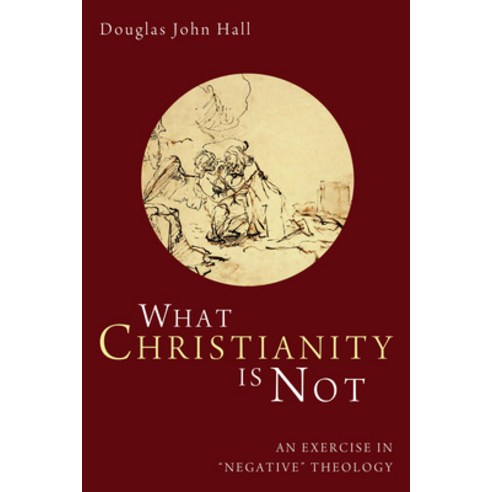 (영문도서) What Christianity Is Not: An Exercise in "Negative" Theology Paperback, Cascade Books, English, 9781610976718