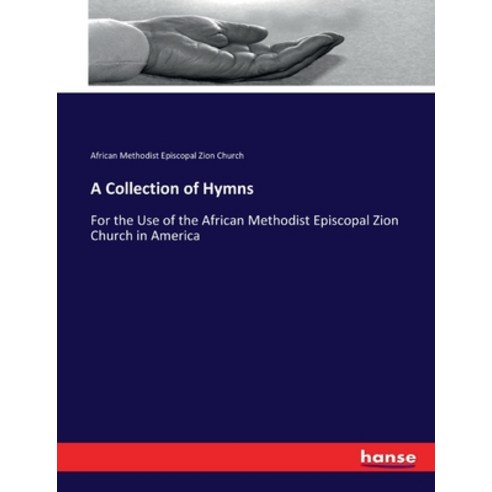 (영문도서) A Collection of Hymns: For the Use of the African Methodist Episcopal Zion Church in America Paperback, Hansebooks, English, 9783337124083