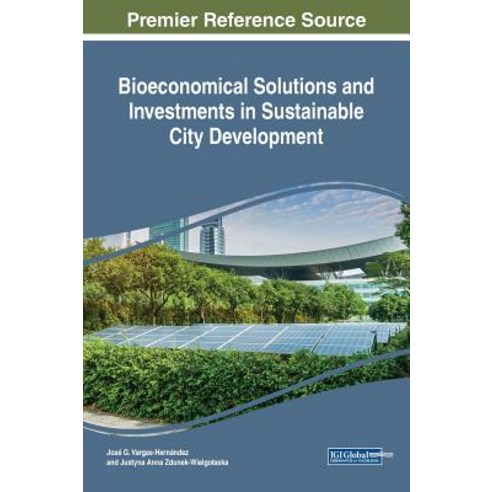 Bioeconomical Solutions and Investments in Sustainable City Development Hardcover, Engineering Science Reference