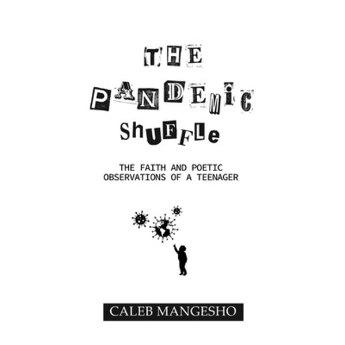 (영문도서) The Pandemic Shuffle: The Faith And Poetic Observations Of A Teenager Paperback, Independently Published, English, 9798463176035