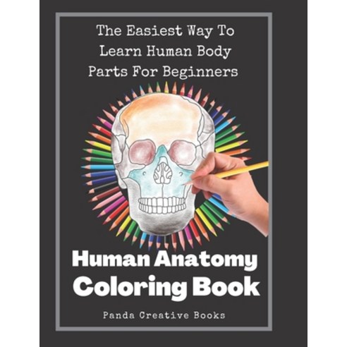 (영문도서) Human Anatomy Coloring Book: The Easiest Way To Learn Human Body Parts For Beginners Paperback, Independently Published, English, 9798699704279