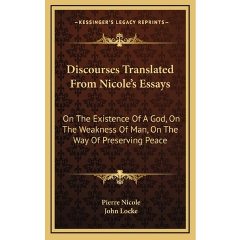 (영문도서) Discourses Translated From Nicole''s Essays: On The Existence Of A God On The Weakness Of Man... Hardcover, Kessinger Publishing, English, 9781163462904