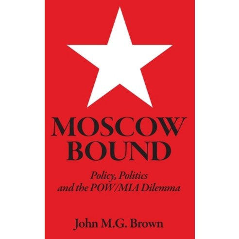 (영문도서) Moscow Bound: Policy Politics and the POW/MIA Dilemma Hardcover, Veteran Press, English, 9798218347789