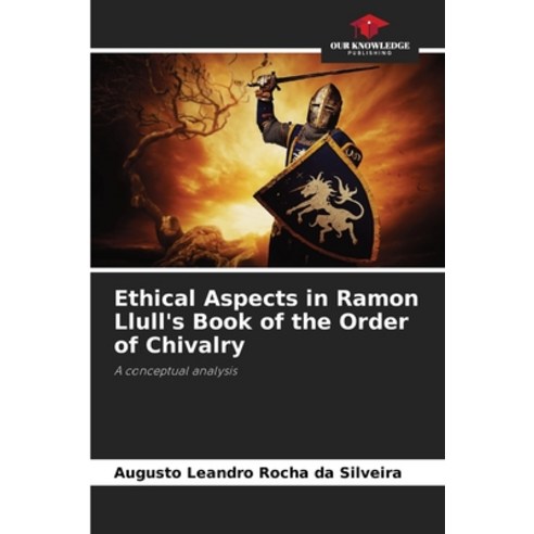 (영문도서) Ethical Aspects in Ramon Llull''s Book of the Order of Chivalry Paperback, Our Knowledge Publishing, English, 9786208268961