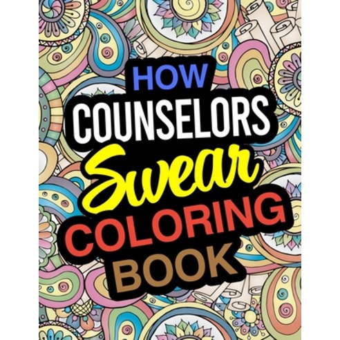 How Counselors Swear Coloring Book: For Helping Professions Paperback, Independently Published, English, 9781672685511